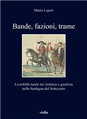 eBook, Bande, fazioni, trame : la nobiltà rurale tra violenza e giustizia nella Sardegna del Settecento, Viella