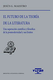 E-book, El futuro de la teoría de la literatura : una superación científica y filosófica de la posmodernidad y sus límites, Maestro, Jesús G., Visor Libros