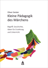 eBook, Kleine Pädagogik des Märchens : Begriff - Geschichte - Ideen für Erziehung und Unt erricht. Mit 20 Märchen und 2 Beiträgen, wbv Publication