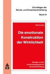 E-book, Die emotionale Konstruktion der Wirklichkeit : Beiträge zu einer emotionspädagogischen Erwachsenenbildung, wbv Publication