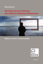E-book, Künstlerische Vermittlung des UNESCO-Welterbes Wattenmeer : Malerei, Land Art, Museumskoffer, wbv Publikation