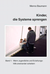E-book, Kinder, die Systeme sprengen : Band 1: Wenn Jugendliche und Erziehungshilfe aneinander scheitern, wbv Publikation