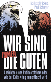 E-book, Wir sind immer die Guten : Ansichten eines Putinverstehers oder wie der Kalte Krieg neu entfacht wird, Westend Verlag