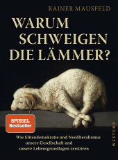 E-book, Warum schweigen die Lämmer? : Wie Elitendemokratie und Neoliberalismus unsere Gesellschaft und unsere Lebensgrundlagen zerstören, Westend Verlag