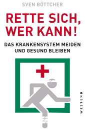 E-book, Rette sich, wer kann : Das Krankensystem meiden und gesund bleiben, Westend Verlag