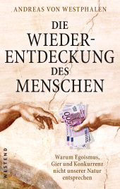 E-book, Die Wiederentdeckung des Menschen : Warum Egoismus, Gier und Konkurrenz nicht unserer Natur entsprechen, Westend Verlag
