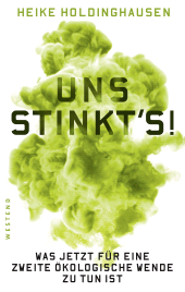 E-book, Uns stinkt's! : Was jetzt für eine zweite ökologische Wende zu tun ist, Westend Verlag