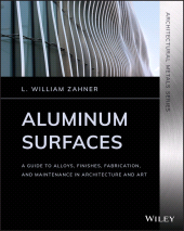 E-book, Aluminum Surfaces : A Guide to Alloys, Finishes, Fabrication and Maintenance in Architecture and Art, Wiley