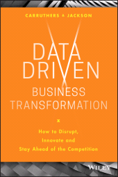 E-book, Data Driven Business Transformation : How to Disrupt, Innovate and Stay Ahead of the Competition, Wiley