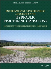 E-book, Environmental Considerations Associated with Hydraulic Fracturing Operations : Adjusting to the Shale Revolution in a Green World, Wiley
