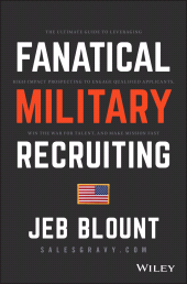 E-book, Fanatical Military Recruiting : The Ultimate Guide to Leveraging High-Impact Prospecting to Engage Qualified Applicants, Win the War for Talent, and Make Mission Fast, Blount, Jeb., Wiley