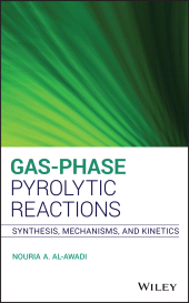 E-book, Gas-Phase Pyrolytic Reactions : Synthesis, Mechanisms, and Kinetics, Al-Awadi, Nouria A., Wiley