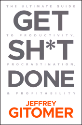 E-book, Get Sh*t Done : The Ultimate Guide to Productivity, Procrastination, and Profitability, Wiley