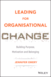 E-book, Leading for Organisational Change : Building Purpose, Motivation and Belonging, Wiley