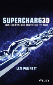 E-book, Supercharg3d : How 3D Printing Will Drive Your Supply Chain, John Wiley & Sons