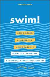 E-book, Swim! : How a Shark, a Suckerfish, and a Parasite Teach You Leadership, Mentoring, and Next Level Success, John Wiley & Sons