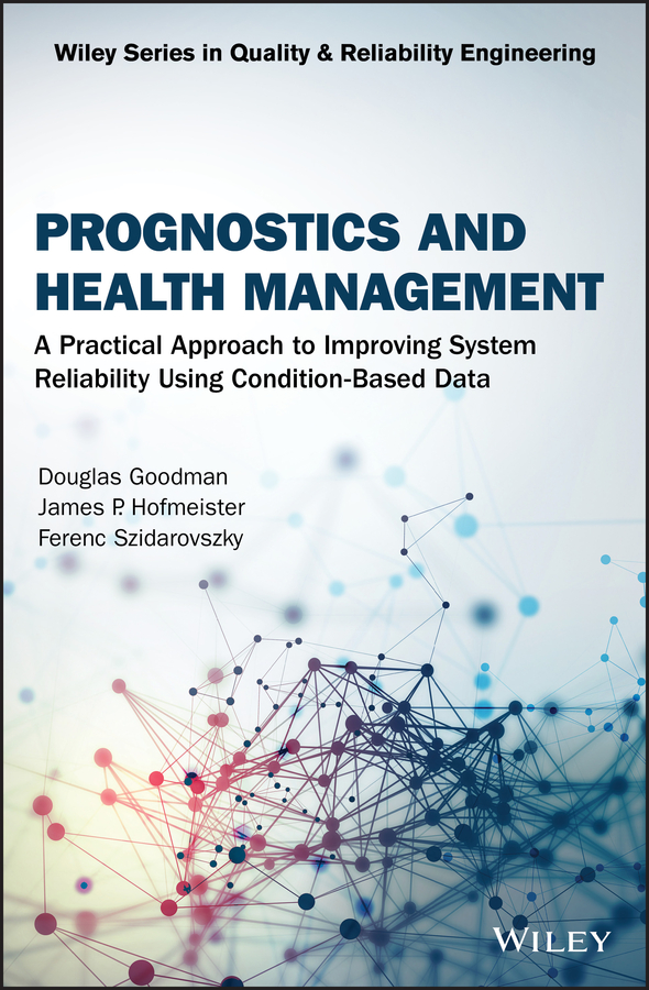 E-book, Prognostics and Health Management : A Practical Approach to Improving System Reliability Using Condition-Based Data, John Wiley & Sons