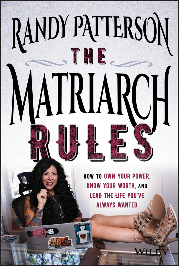 E-book, The Matriarch Rules : How to Own Your Power, Know Your Worth, and Lead the Life You've Always Wanted, John Wiley & Sons