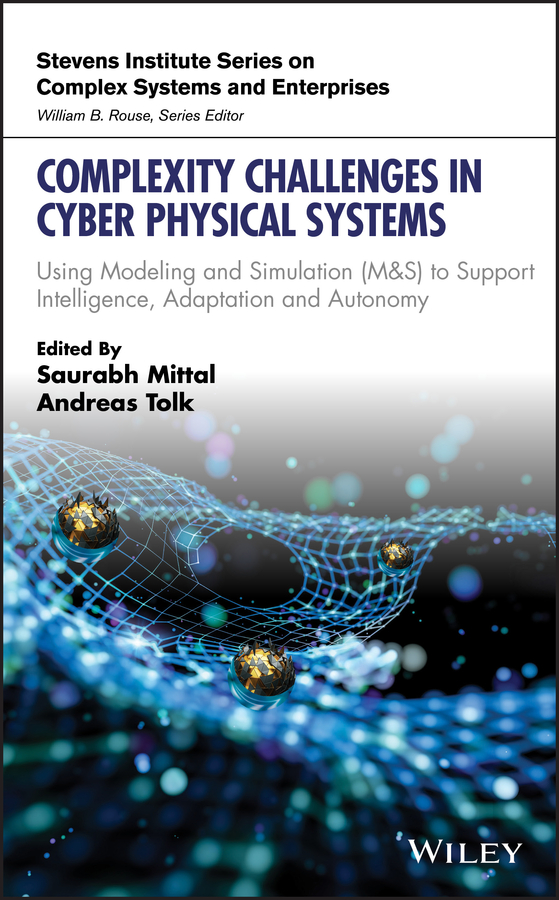 E-book, Complexity Challenges in Cyber Physical Systems : Using Modeling and Simulation (M&S) to Support Intelligence, Adaptation and Autonomy, John Wiley & Sons