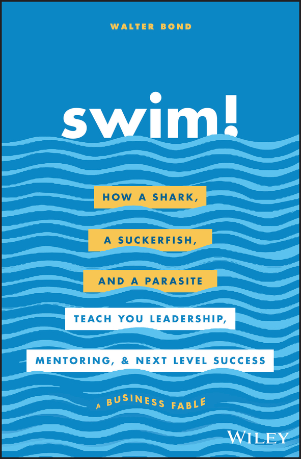 E-book, Swim! : How a Shark, a Suckerfish, and a Parasite Teach You Leadership, Mentoring, and Next Level Success, John Wiley & Sons