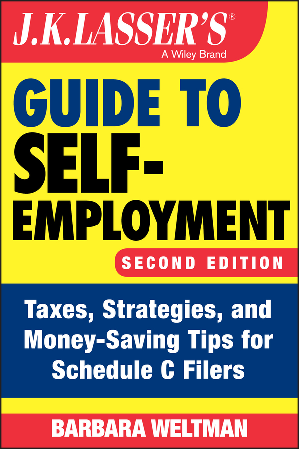 E-book, J.K. Lasser's Guide to Self-Employment : Taxes, Strategies, and Money-Saving Tips for Schedule C Filers, John Wiley & Sons