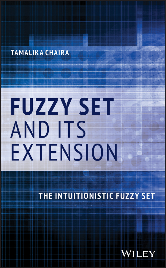 E-book, Fuzzy Set and Its Extension : The Intuitionistic Fuzzy Set, John Wiley & Sons