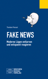 eBook, Fake News : Moderne Lügen entlarven und entspannt reagieren, Wochenschau Verlag