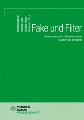 eBook, Fake und Filter : Historisches und politisches Lernen in Zeiten der Digitalität, Wochenschau Verlag