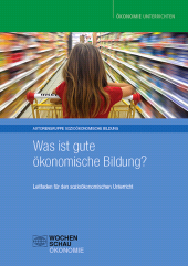 E-book, Was ist gute ökonomische Bildung? : Leitfaden für den sozioökonomischen Unterricht, Wochenschau Verlag