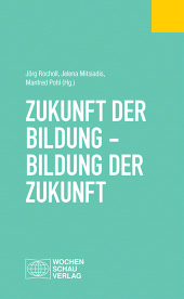 m, Zukunft der Bildung - Bildung der Zukunft, Wochenschau Verlag