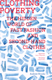 eBook, Clothing Poverty : The Hidden World of Fast Fashion and Second-Hand Clothes, Zed Books