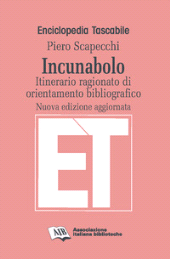 eBook, Incunabolo : itinerario ragionato di orientamento bibliografico, Scapecchi, Piero, Associazione italiana biblioteche
