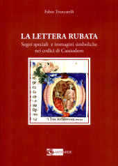eBook, La lettera rubata : segni speciali e immagini simboliche nei codici di Cassiodoro, Troncarelli, Fabio, author, Artemide