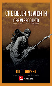 E-book, "Che bella nevicata, ora vi racconto" : lettere dalla guerra 1915-1918, Novaro, Guido, 1895-1976, Diabasis
