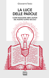 eBook, La luce delle parole : come rileggere libri e autori del nostro ultimo secolo, Interlinea