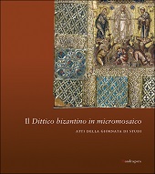 E-book, Il dittico bizantino in micromosaico : atti della giornata di studi : Firenze, Antica Canonica di San Giovanni, 23 novembre 2018, Mandragora