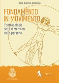 E-book, Fondamento in movimento : l'antropologia delle dimensioni della persona, Ascencio, Juan Gabriel, IF Press