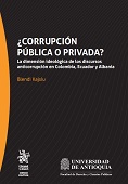 eBook, ¿Corrupción pública o privada? : la dimensión ideológica de los discursos anticorrupción en Colombia, Ecuador y Albania, Tirant lo Blanch  ; Universidad de Antioquía