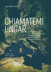 E-book, Chiamatemi Ungar : da Budapest all'Italia guerre, amori e rivoluzioni dell'esimio profugo professor Ferenc, Csikusz per gli amici, Catola, Riccardo, Polistampa