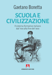 E-book, Scuola e civilizzazione : il sistema formativo italiano dal '700 alla fine del '900, Bonetta, Gaetano, Armando editore