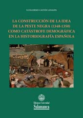 eBook, La construcción de la idea de la peste negra (1348-1350) como catástrofe demográfica en la historiografía española, Ediciones Universidad de Salamanca