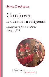 eBook, Conjurer la dissension religieuse : la justice du roi face à la Réforme (1555-1563), Daubresse, Sylvie, Champ Vallon