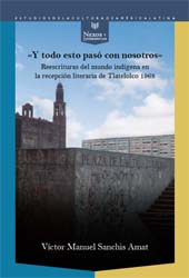 E-book, "Y todo esto pasó con nosotros" : reescrituras del mundo indígena en la recepción literaria de Tlatelolco 1968, Iberoamericana