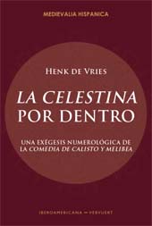 E-book, La Celestina por dentro : una exégesis numerológica de la Comedia de Calisto y Melibea, Vries, Henk de, 1931-, Iberoamericana