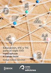 E-book, Educación, IFE y TIC para el siglo XXI : inglés Aplicado al Trabajo Social, García Sánchez, Soraya, Universidad de Las Palmas de Gran Canaria, Servicio de Publicaciones y Difusión Científica