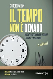 E-book, Il tempo non è denaro : perché la settimana di 4 giorni è urgente e necessaria, Maran, Giorgio, 1985-, Altrimedia edizioni