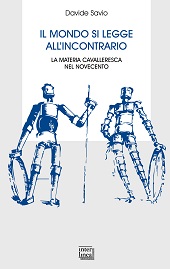 eBook, Il mondo si legge all'incontrario : la materia cavalleresca nel Novecento, Savio, Davide, 1985-, author, Interlinea