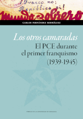 E-book, Los otros camaradas : el PCE en los orígenes del franquismo (1939-1945), Fernández Rodríguez, Carlos, Prensas de la Universidad de Zaragoza