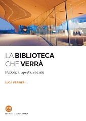 E-book, La biblioteca che verrà : pubblica, aperta, sociale, Ferrieri, Luca, Editrice Bibliografica