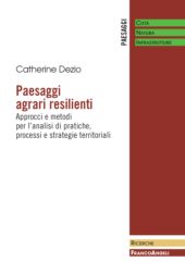 E-book, Paesaggi agrari resilienti : approcci e metodi per l'analisi di pratiche, processi e strategie territoriali, Dezio, Catherine, Franco Angeli